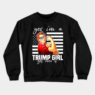 Yes I'm A Trump Girl Get Over It Shirt Trump 2020 Crewneck Sweatshirt